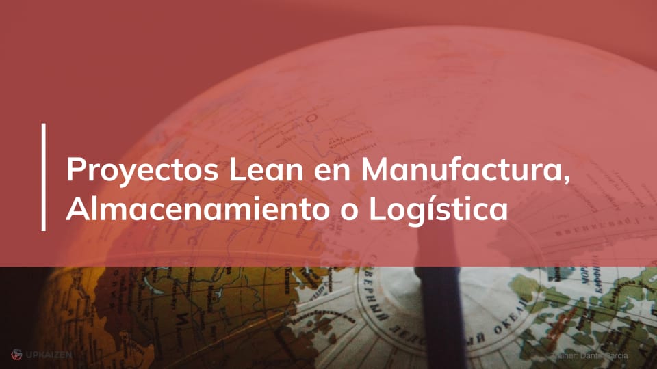 Proyectos Lean en Manufactura, Almacenamiento o Logística